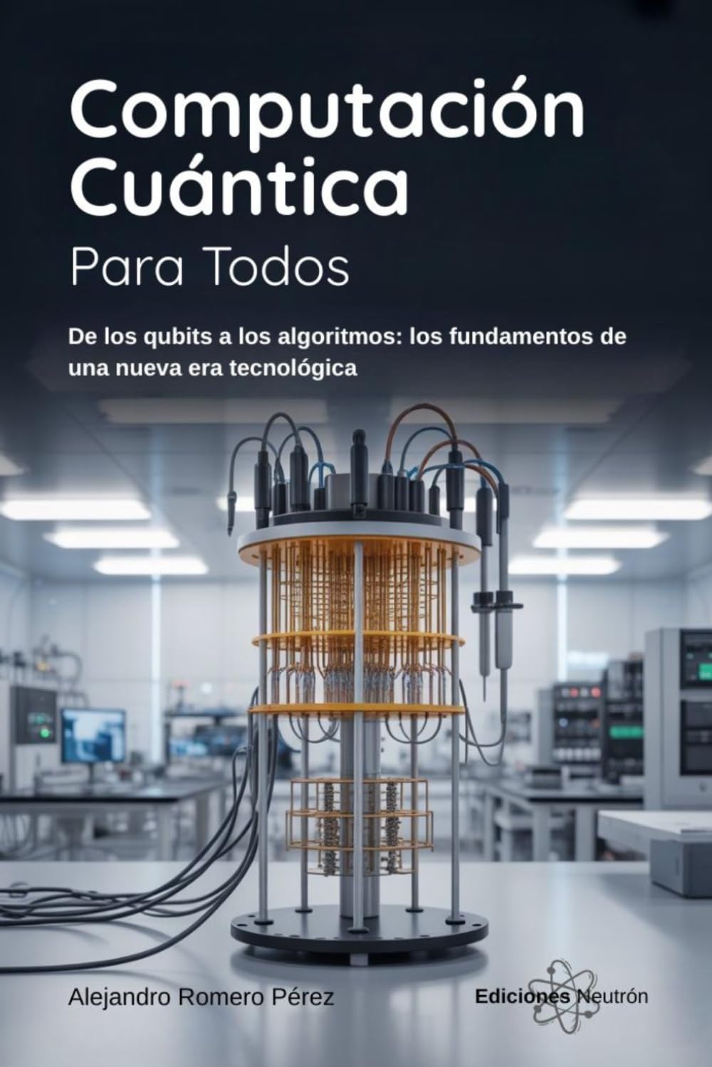 Libro: Computación Cuántica Para Todos: De los qubits a los algoritmos: los fundamentos de una nueva era tecnológica