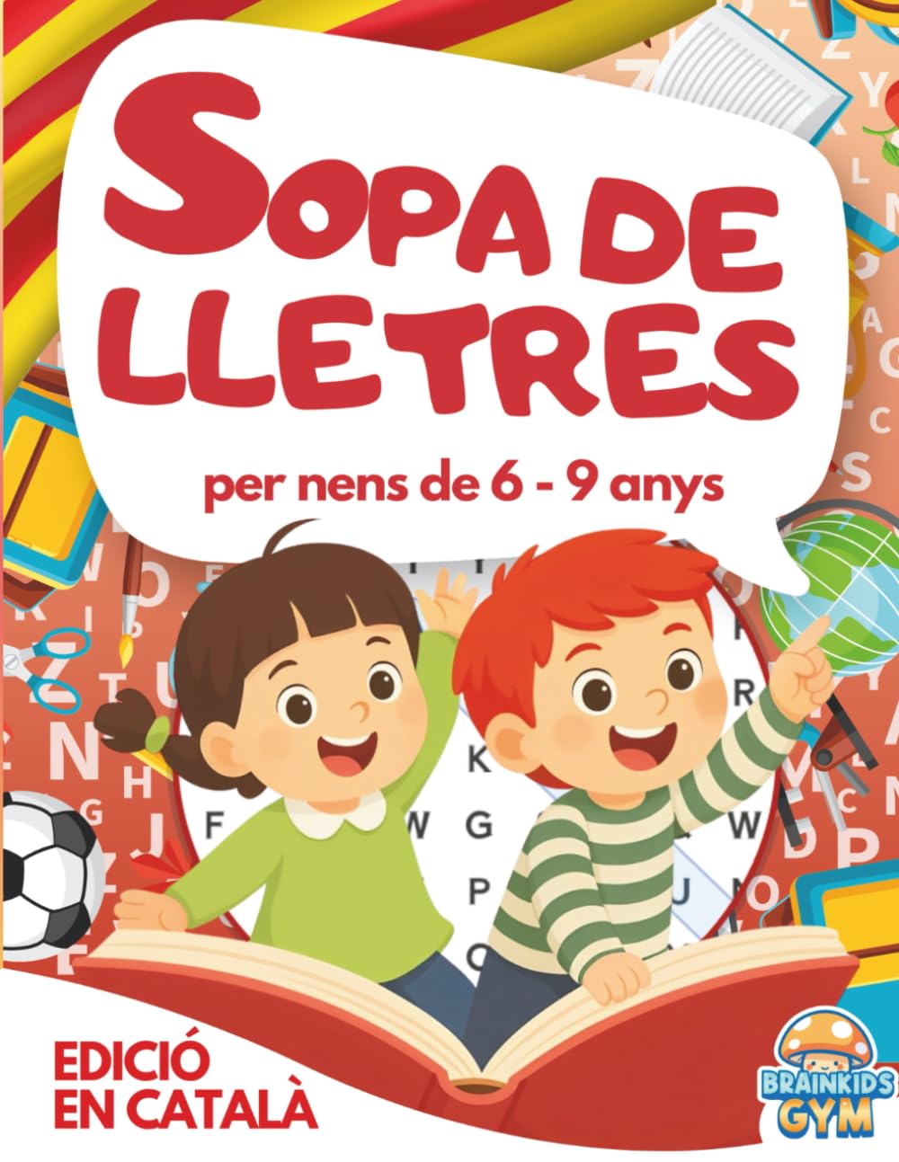 Sopa de Lletres en Catalá per a Nens de 6 a 9 anys.: Més de 100 Divertits Passatemps Infantils Perfectes per Mijorar el Vocabulari, la Lectura i la Escritura