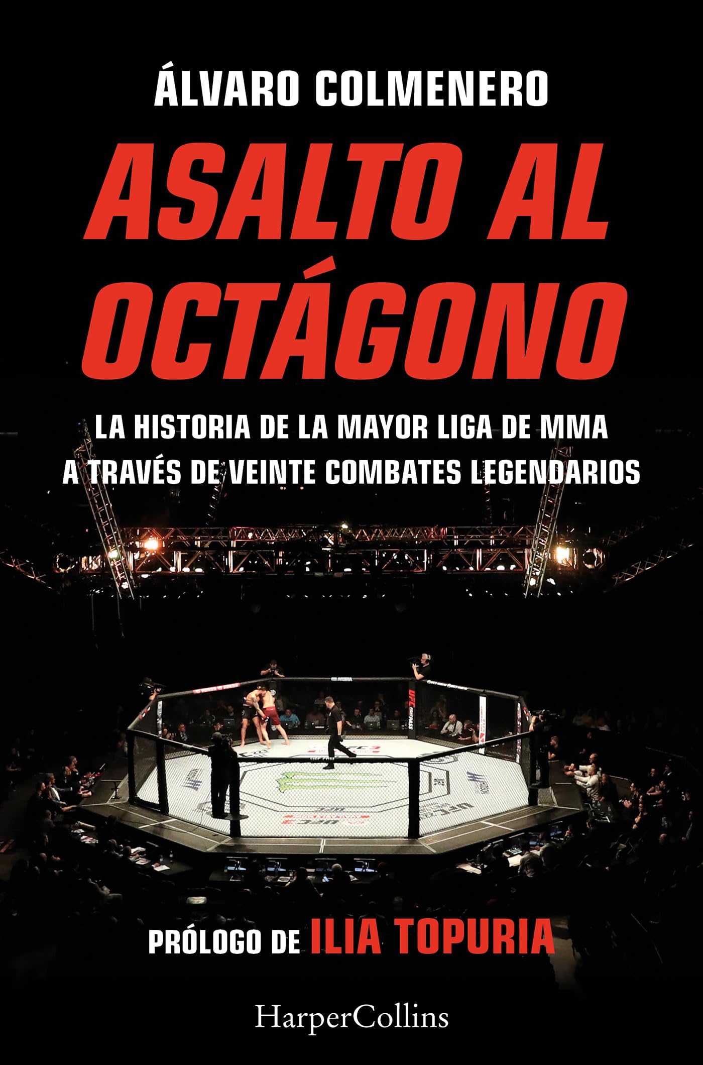 Asalto al octágono: La historia de la mayor liga de MMA a través de veinte combates legendarios (HARPER NO FICCION)