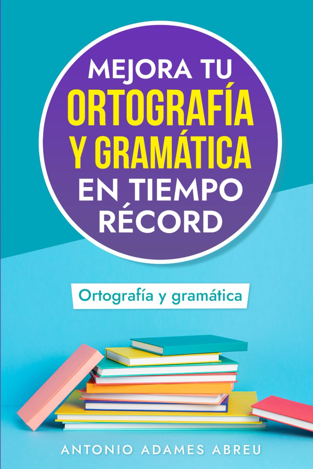 Libro: Mejora tu Ortografía y Gramática en Tiempo Récord (LIBROS DE GRAMATICA Y ORTOGRAFIA EN ESPAÑOL)
