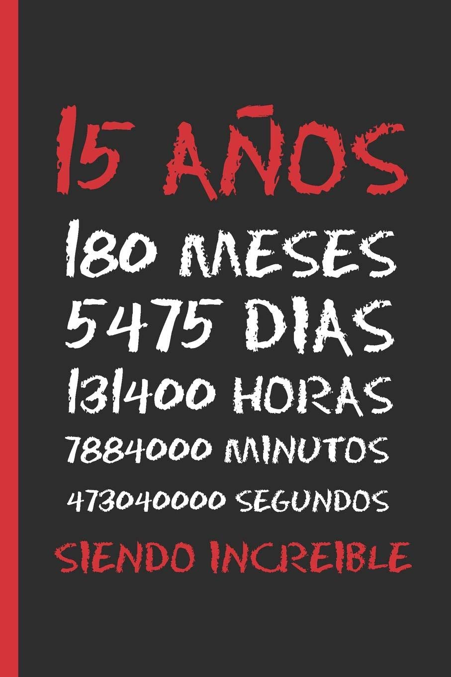 Libro: 15 AÑOS SIENDO INCREIBLE: REGALO DE CUMPLEAÑOS ORIGINAL Y DIVERTIDO. DIARIO, CUADERNO DE NOTAS, APUNTES, AGENDA O USO ESCOLAR.