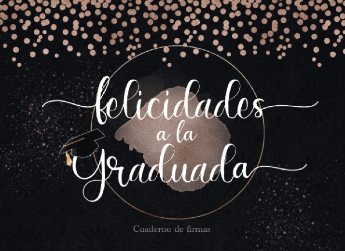 Libro: Cuaderno de firmas - Felicidades a la graduada: Cuaderno para que amigos de tu generación y familia puedan escribir conmovedoras, divertidas historias y recuerdos con la graduada