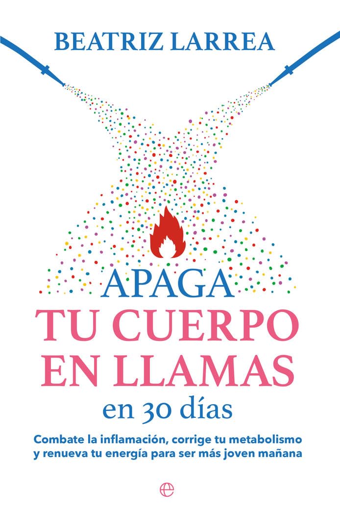 Libro: Apaga tu cuerpo en llamas en 30 días: Combate la inflamación, corrige tu metabolismo y renueva tu energía para ser más joven mañana
