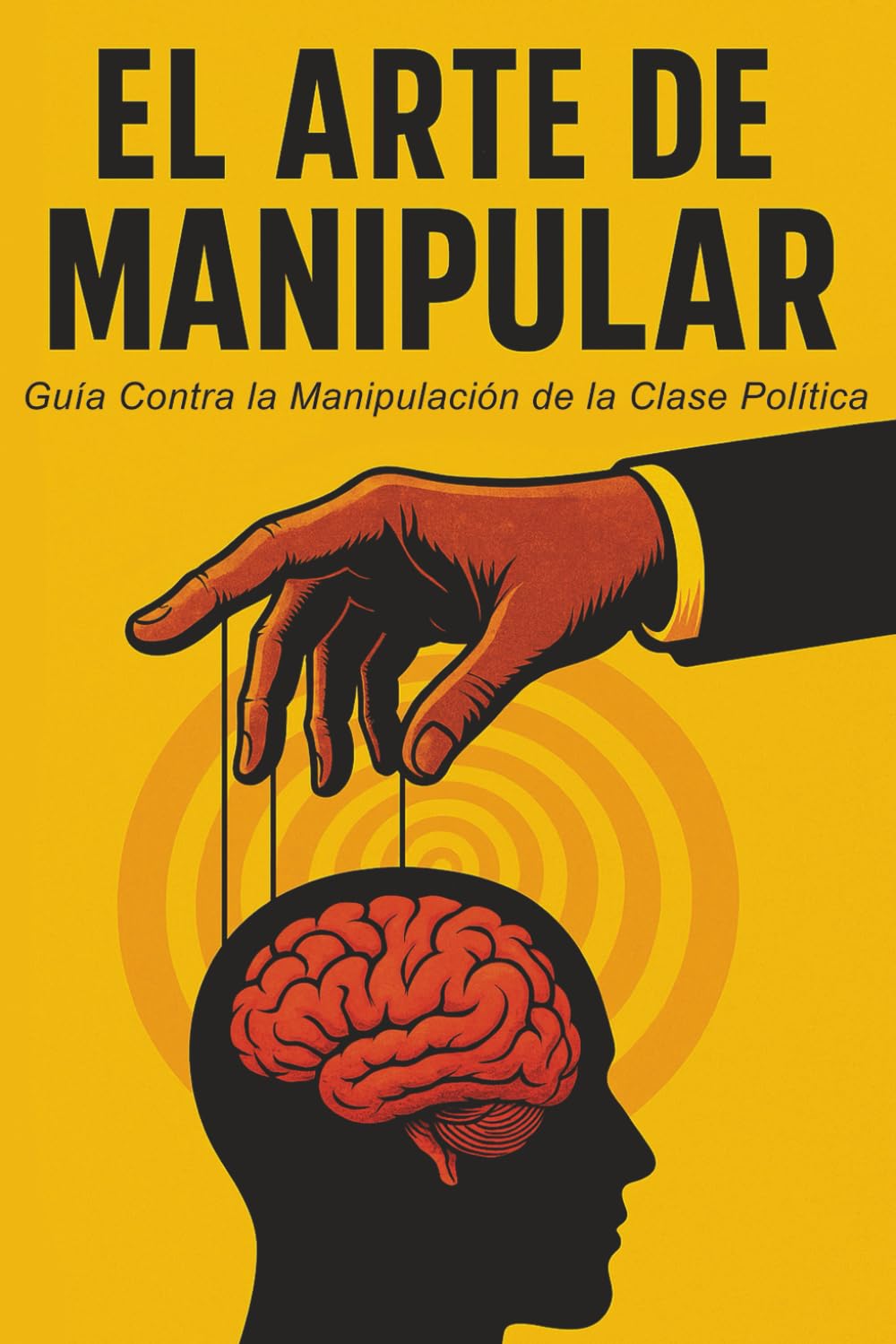 Libro: El Arte de Manipular: Una Guía Contra la Manipulación de la Clase Política (Spanish Edition)