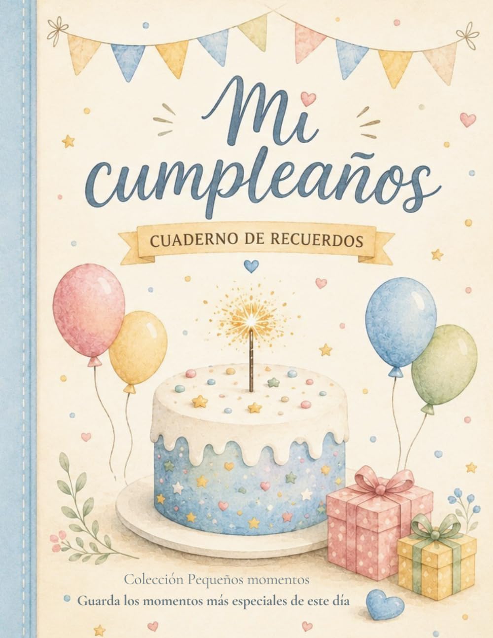 Libro: Mi cumpleaños - cuaderno de recuerdos: Un libro infantil para guardar recuerdos, emociones, fotos, dibujos y momentos especiales de cumpleaños. Edición a color. (Colección Pequeños Momentos)