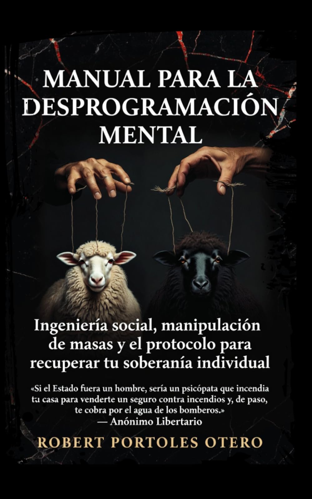 Libro: Manual para la Desprogramación Mental: Ingeniería Social, Manipulación de Masas y el Protocolo para Recuperar tu Soberanía Individual