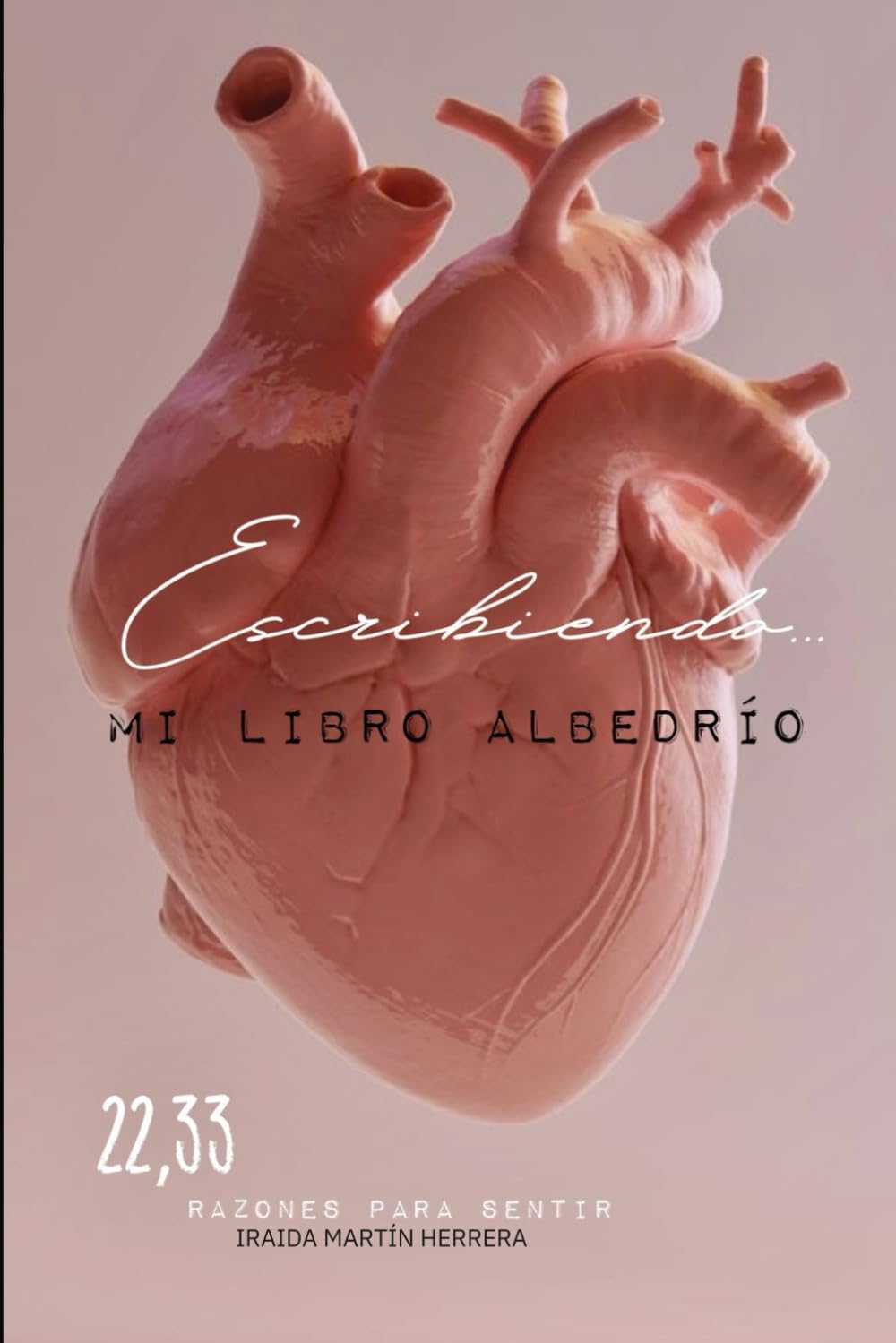 Libro: Escribiendo ¨Mi libro albedrio¨: 22,33 Razones para sentir (Spanish Edition)