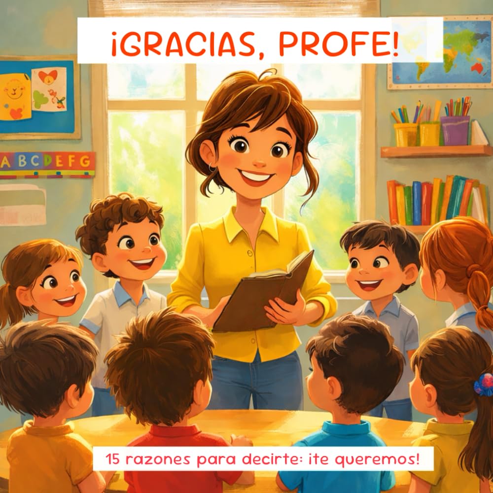 Libro: ¡Gracias, profe! 15 razones para decirte: ¡te queremos! Un libro para agradecer a esa profe única.: Un homenaje lleno de ternura a quienes enseñan con ... Tu profe sentirá el cariño de toda la clase.