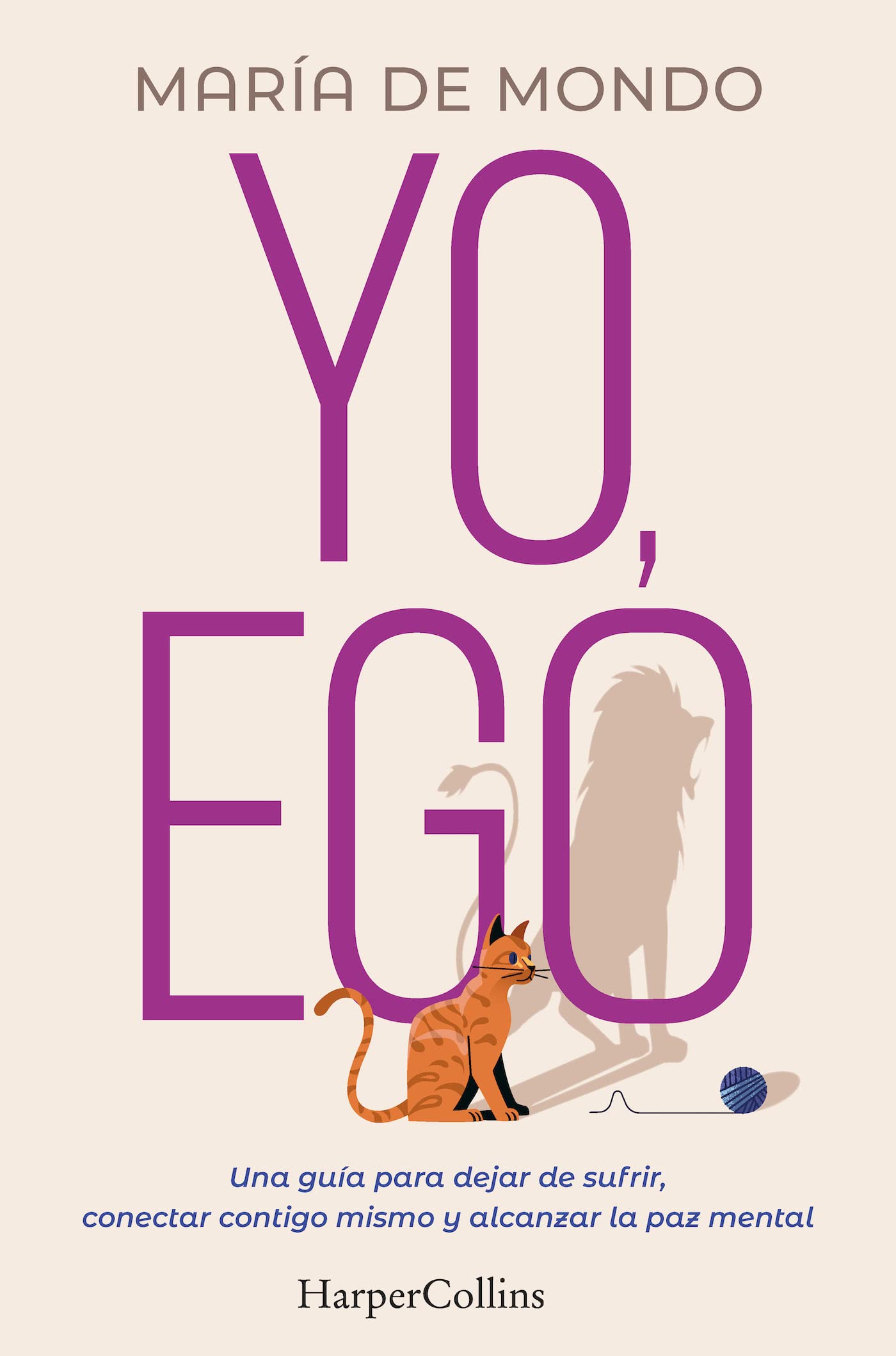 Yo, Ego (My Ego and Me - Spanish Edition): Una guía para dejar de sufrir, conectar contigo mismo y alcanzar la paz mental (A guide to stop suffering, ... and achieve peace of mind) (HarperCollins)