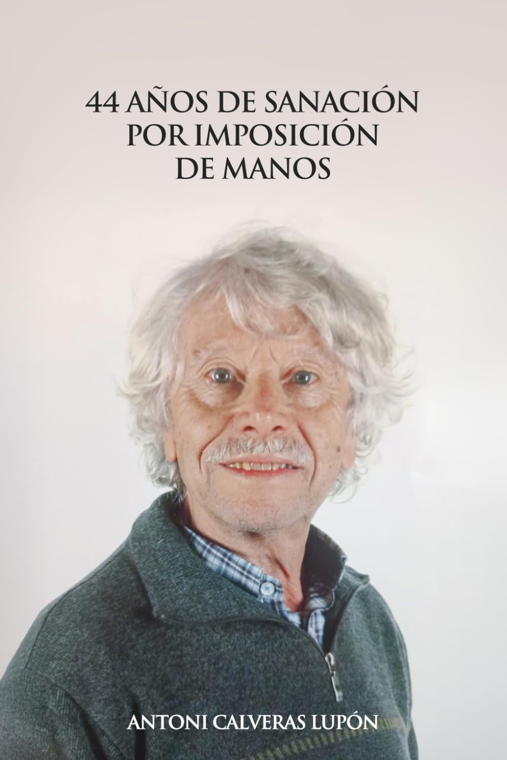 Libro: 44 AÑOS DE SANACIÓN POR IMPOSICIÓN DE MANOS