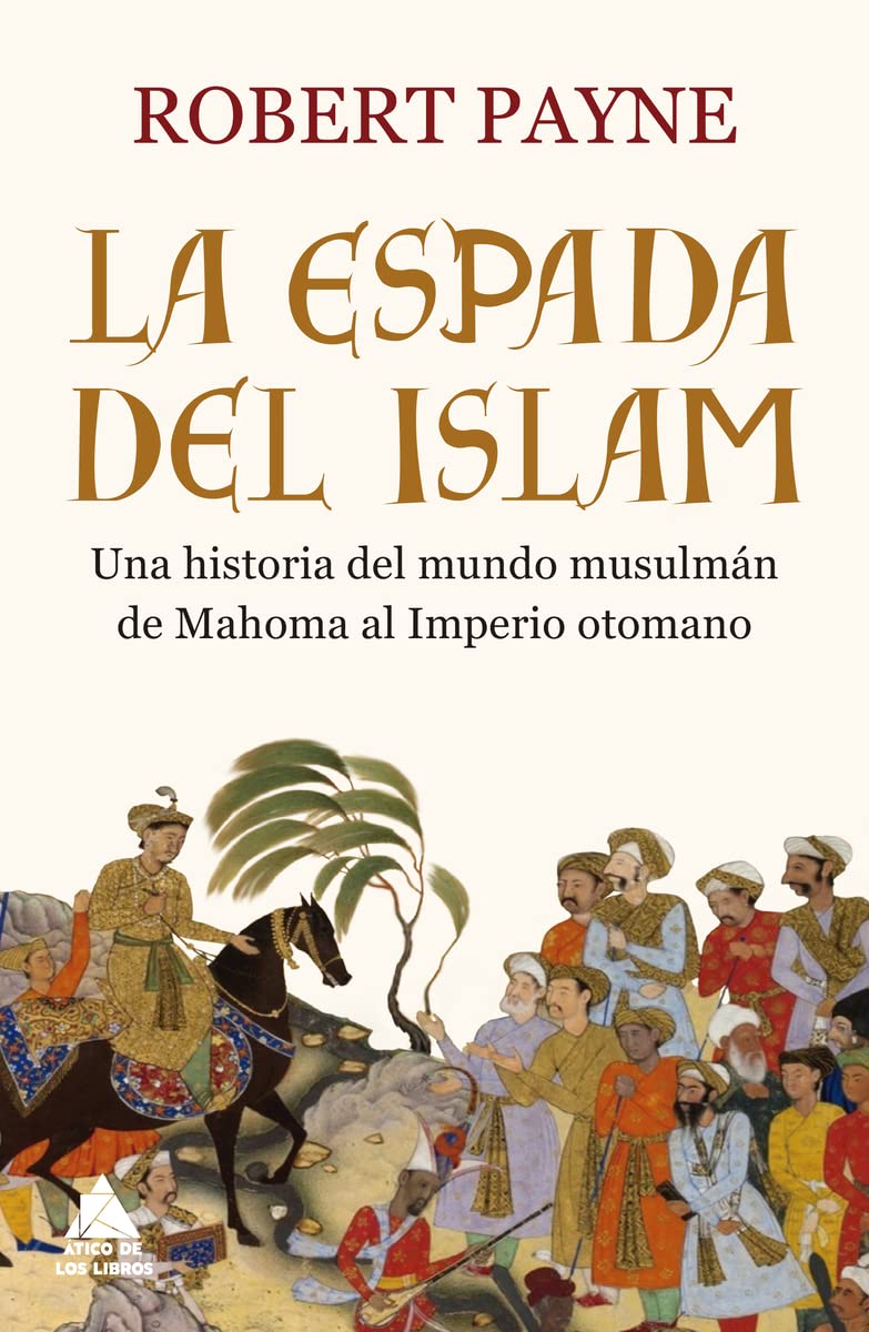 Libro: La espada del islam: Una historia del mundo musulmán de Mahoma al Imperio otomano (Ático Historia)