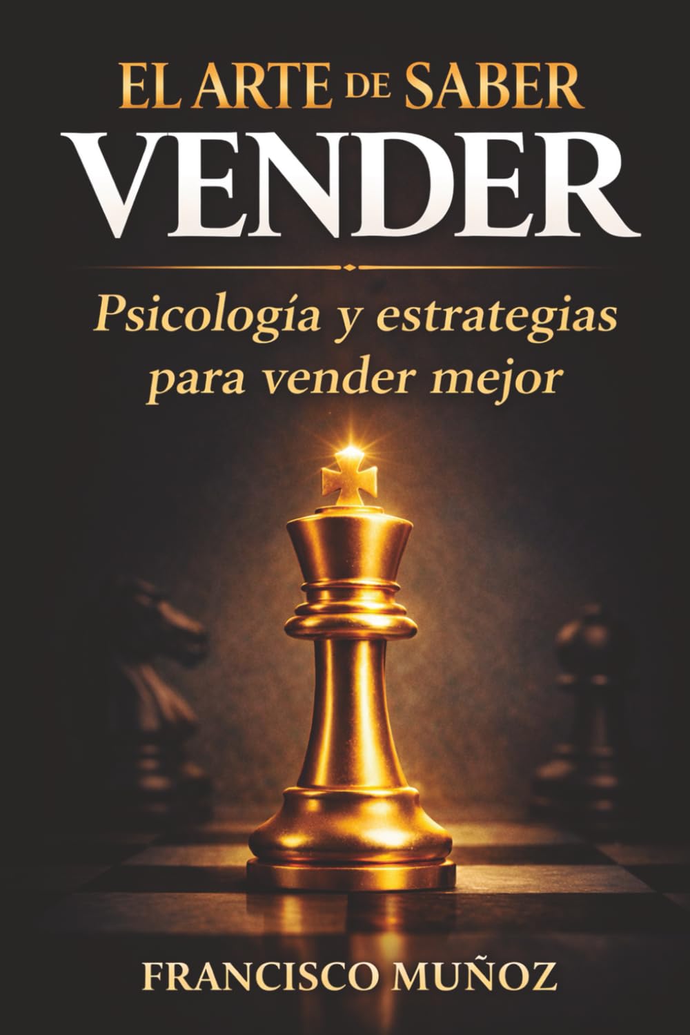 Libro: EL ARTE DE SABER VENDER: Psicología, estrategias y técnicas para vender mejor: APRENDE A VENDER CON CLARIDAD, CONFIANZA Y CONSEGUIR MÁS CLIENTES