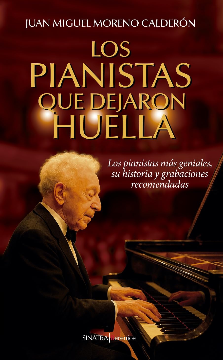 Libro: LOS PIANISTAS QUE DEJARON HUELLA: Los pianistas más geniales, su historia y grabaciones recomendadas (Sinatra (Música))