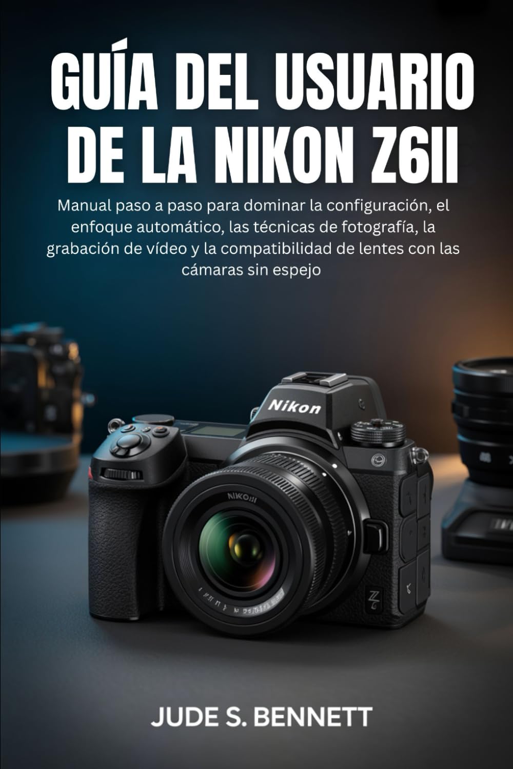 Libro: GUÍA DEL USUARIO DE LA NIKON Z6II: Manual paso a paso para dominar la configuración, el enfoque automático, las técnicas de fotografía, la grabación ... con las cámaras sin espejo (Spanish Edition)