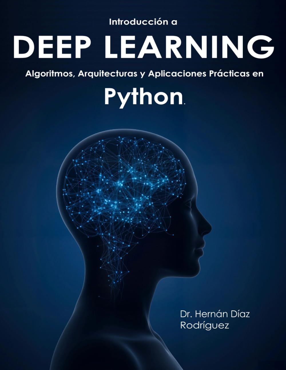 Libro: Introducción a DEEP LEARNING: Algoritmos, Arquitecturas y Aplicaciones Prácticas en Python