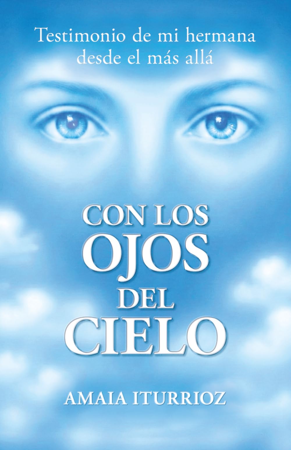 Libro: CON LOS OJOS DEL CIELO: Testimonio real de vida después de la muerte y los siete niveles de evolución del alma
