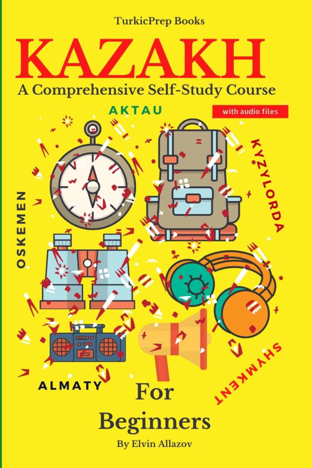 Libro: Kazakh for Beginners: A Comprehensive Self-Study Course (Kazakh Language Course - Beginners, Vocabulary, Stories, Real-Life Conversations, Verbs)