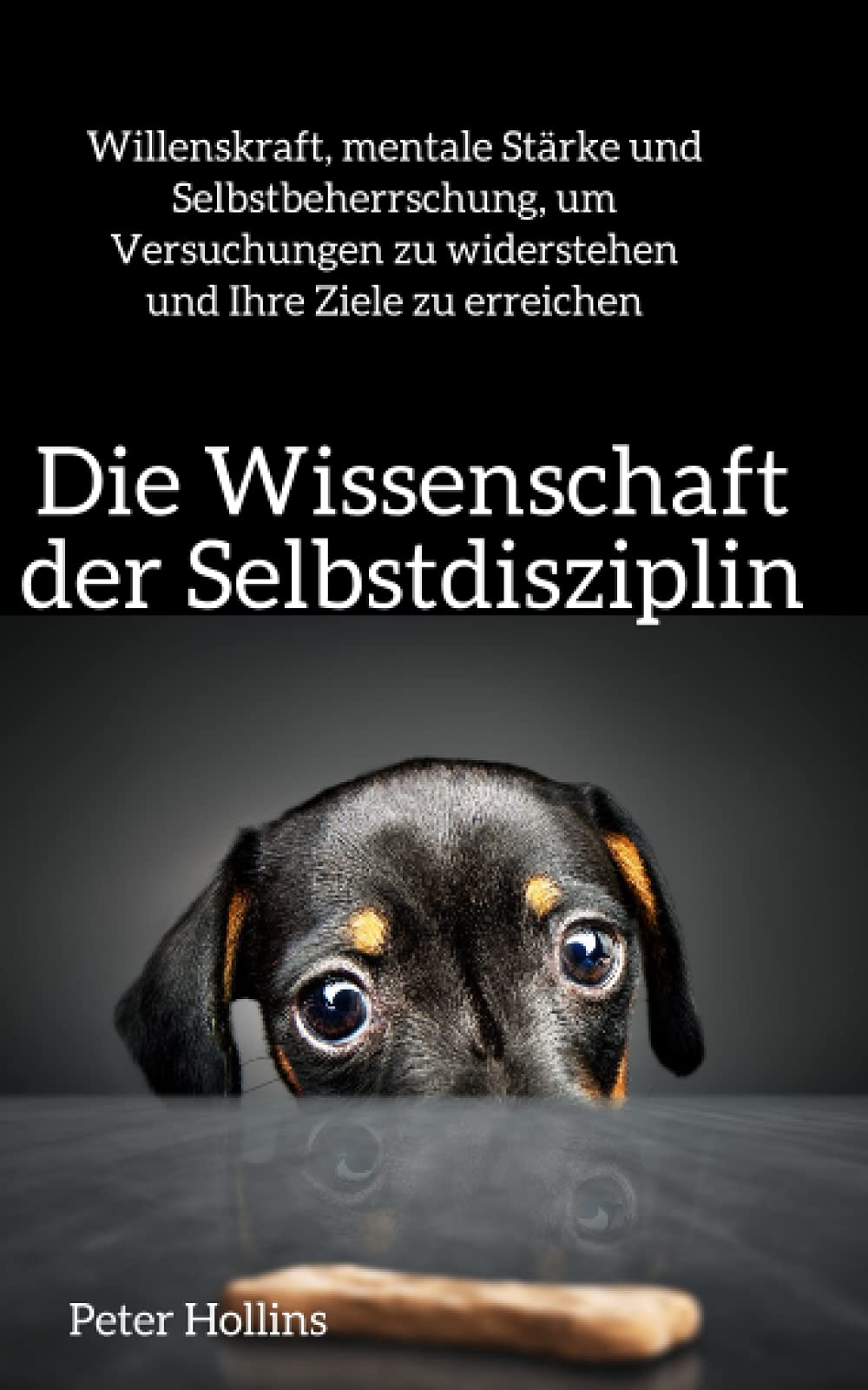 Libro: Die Wissenschaft der Selbstdisziplin: Willenskraft, mentale Stärke und Selbstbeherrschung, um Versuchungen zu widerstehen und Ihre Ziele zu erreichen (Peter Hollins Deutsch) (German Edition)