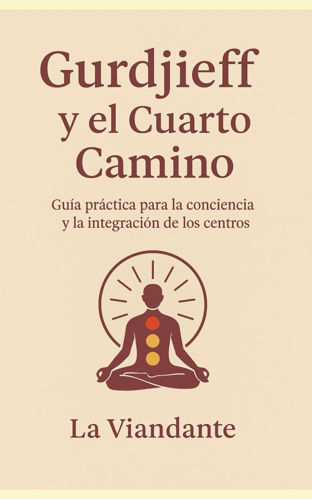 Libro: Gurdjieff y el Cuarto Camino: Guía práctica para la conciencia y la integración de los centros