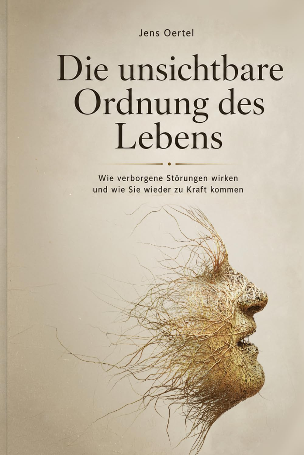 Libro: Die unsichtbare Ordnung des Lebens: Wie verborgene Störungen wirken und wie Sie wieder zu Kraft kommen (German Edition)
