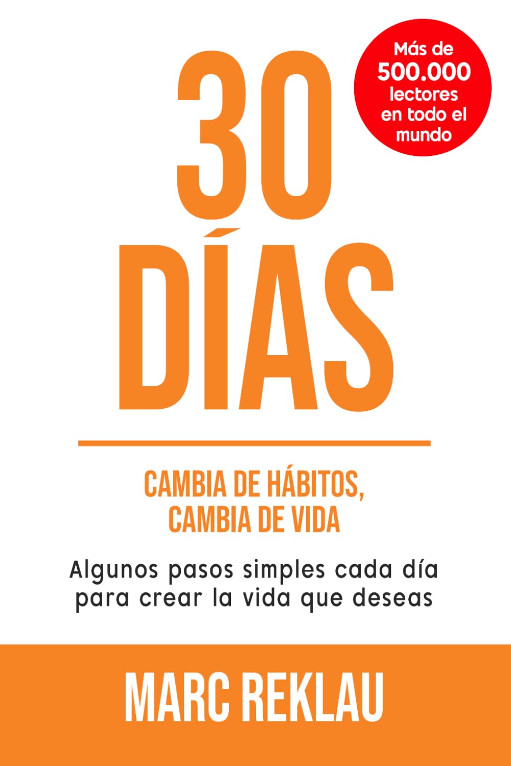 Libro: 30 Días - Cambia de hábitos, cambia de vida: Algunos pasos simples cada día para crear la vida que deseas (Hábitos que cambiarán tu vida)