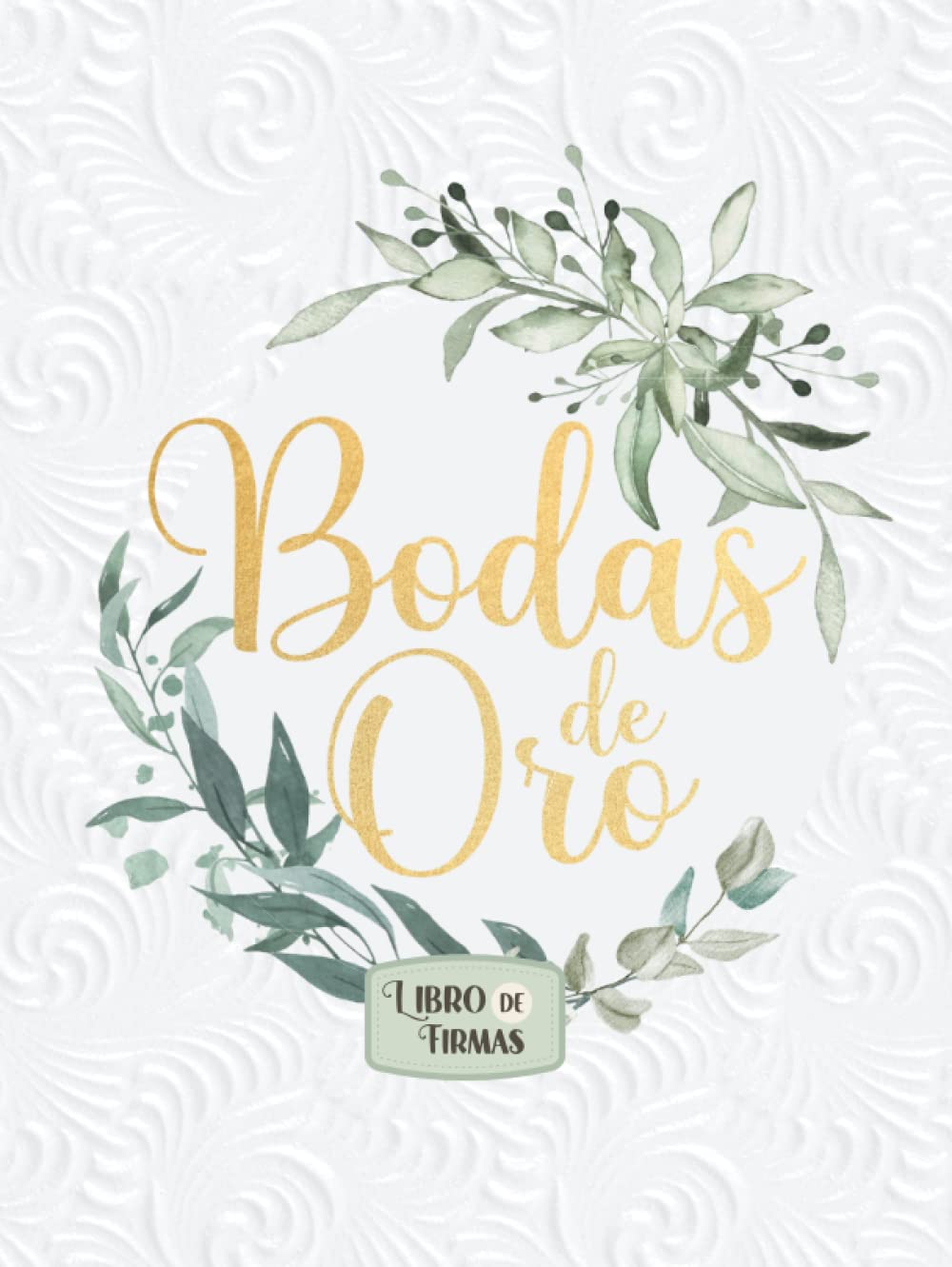 Libro: Bodas de Oro: Libro de firmas y dedicatorias de invitados (Spanish Edition)
