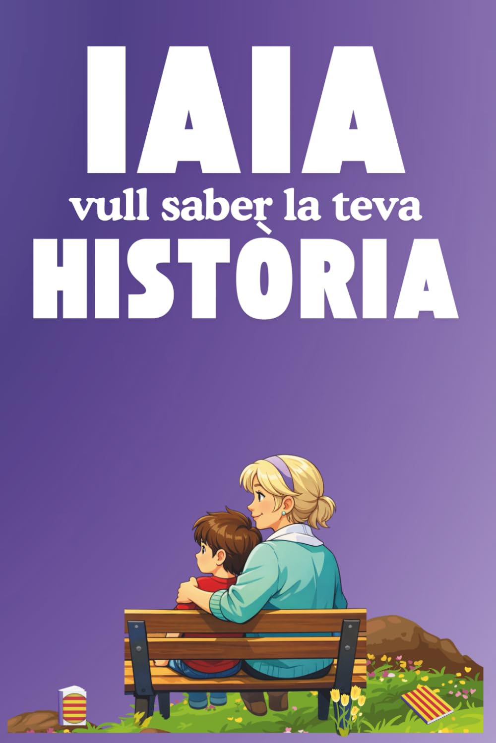 Libro: Iaia vull saber la teva història: Un detall únic per a l'àvia: un llibre que la convida a recordar la seva vida, a guardar els moments que la van fer ... perquè perduri per sempre. (Catalan Edition)