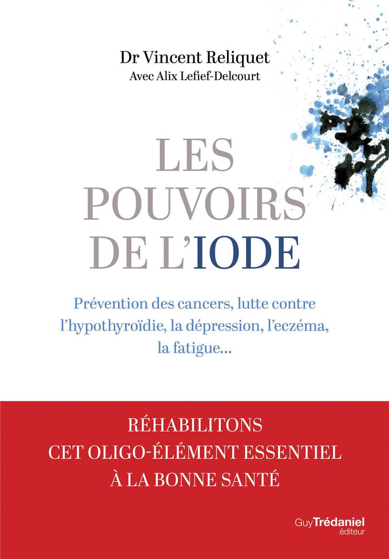 Libro: Les pouvoirs de l'iode - Préventions des cancers, lutte contre l'hypothyroïdie, la dépression, l'eczéma, la fatigue...