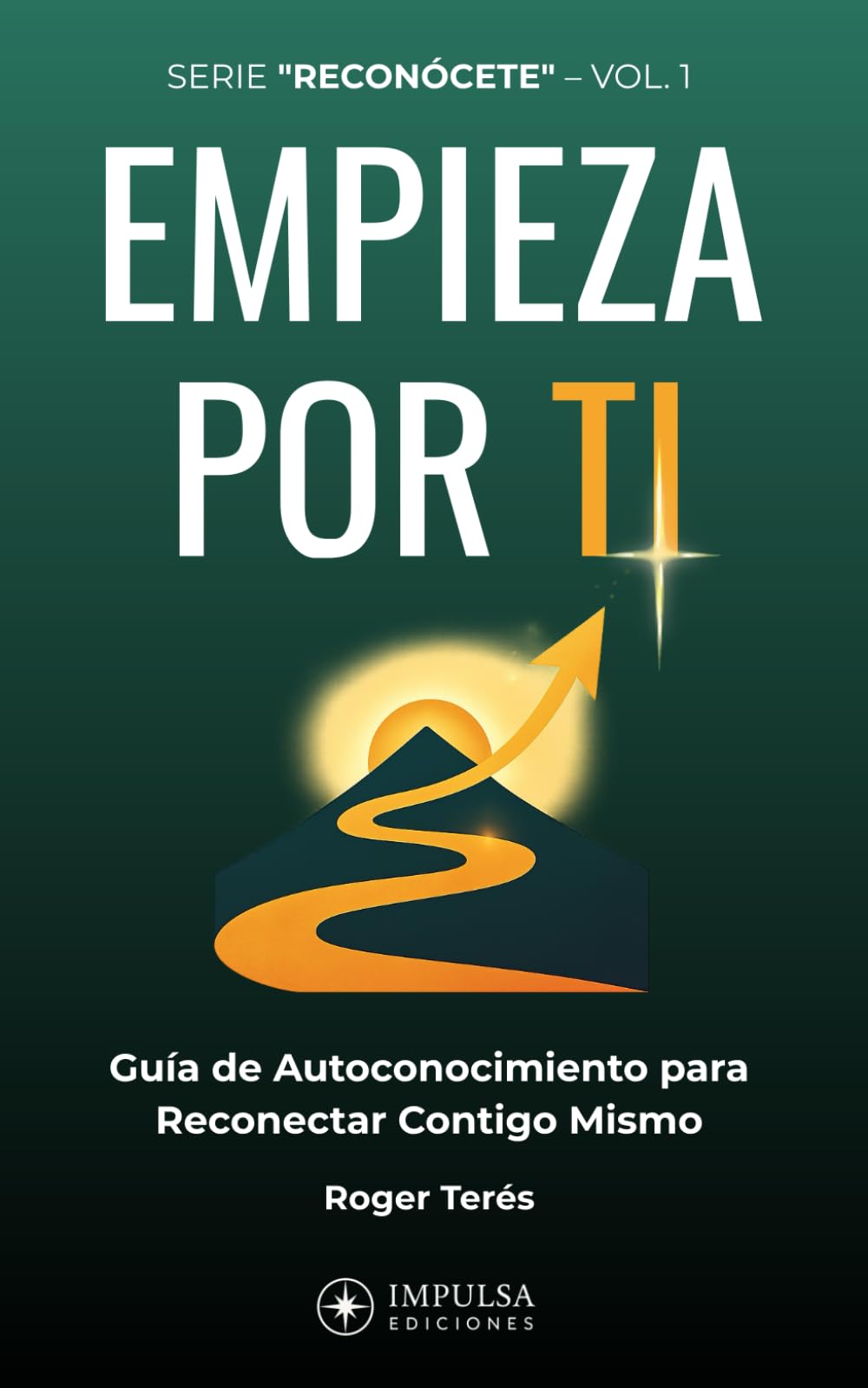 Libro: EMPIEZA POR TI: Guía práctica de autoconocimiento para ganar claridad, gestionar tus emociones y decidir sin miedo. (Reconócete)