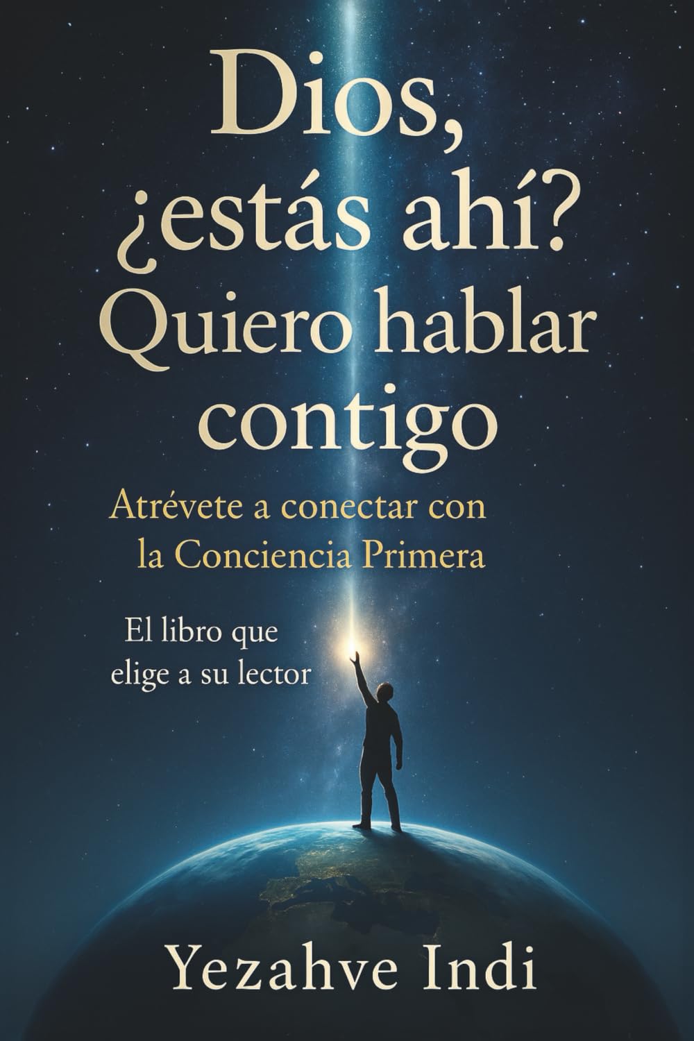 Libro: Dios, ¿estás ahí? Quiero hablar contigo: Atrévete a conectar con la conciencia primera. El libro que elige a su lector. (Spanish Edition)