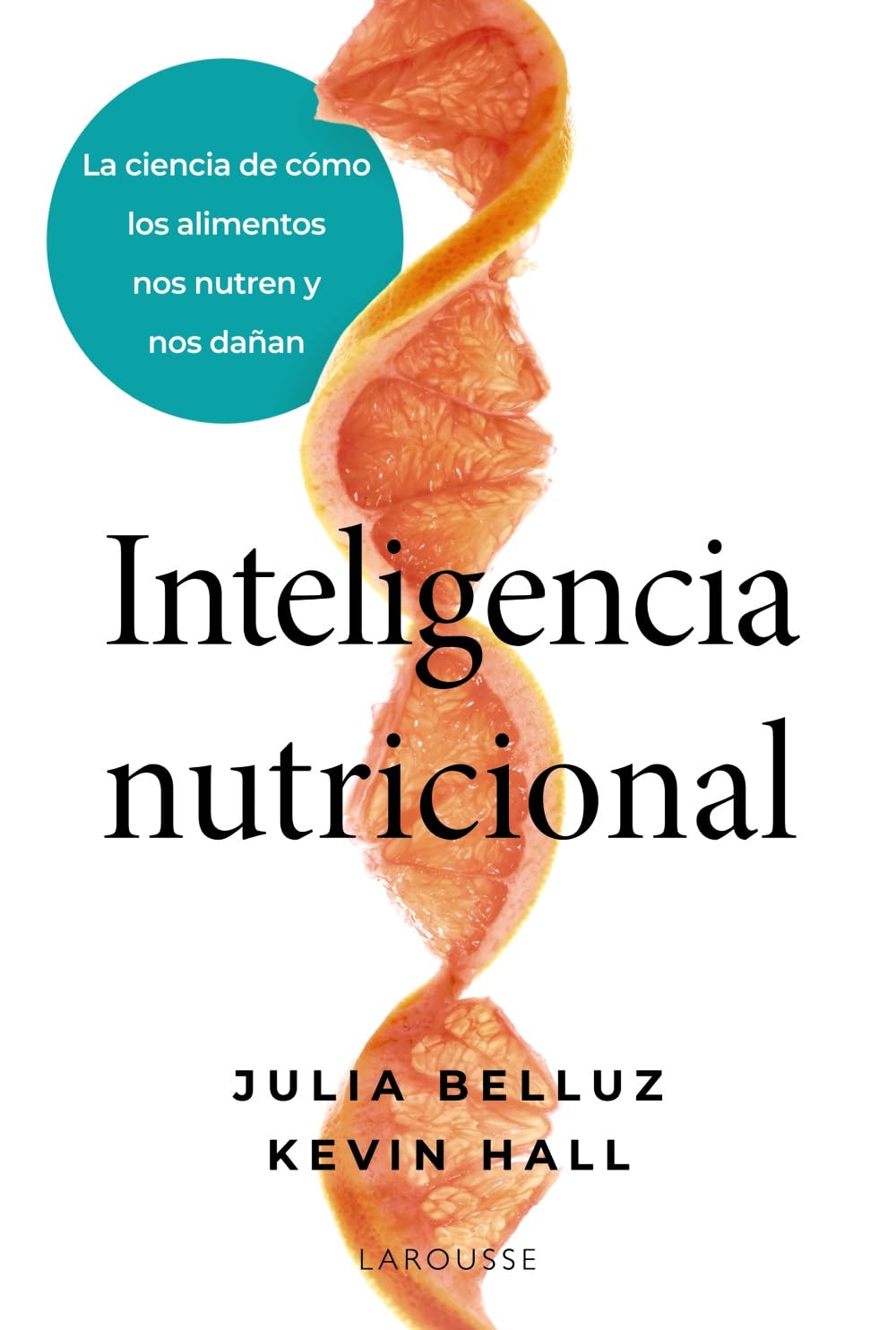 Libro: Inteligencia nutricional: La ciencia de cómo los alimentos nos nutren y nos dañan (LAROUSSE - Libros Ilustrados/ Prácticos - Vida Saludable)