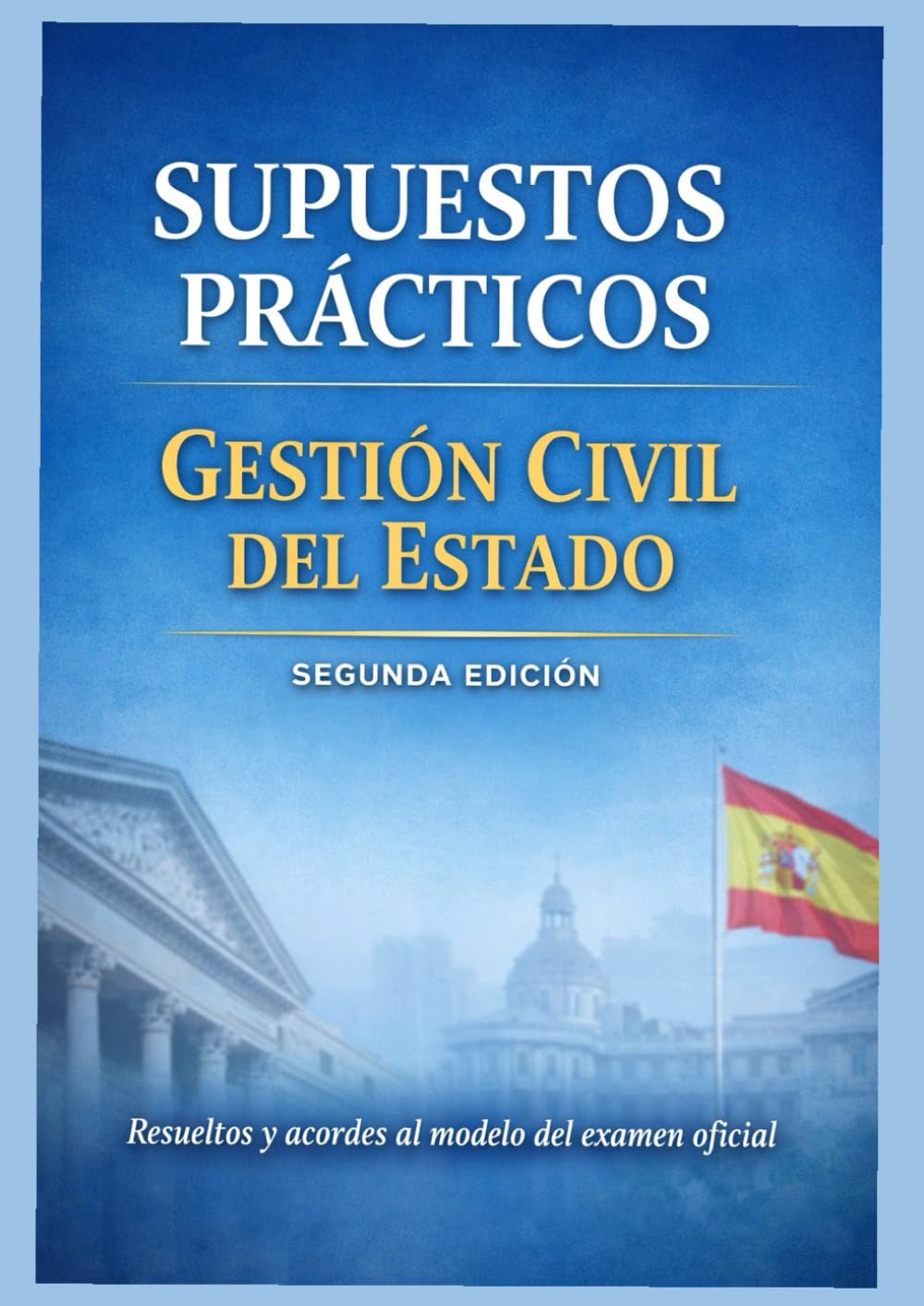 Libro: SUPUESTOS PRÁCTICOS GESTIÓN CIVIL DEL ESTADO - GACE: SEGUNDA EDICIÓN - Resueltos y acordes al modelo del examen oficial (Libros de Supuestos prácticos ... Administración Civil del Estado - GACE (A2))