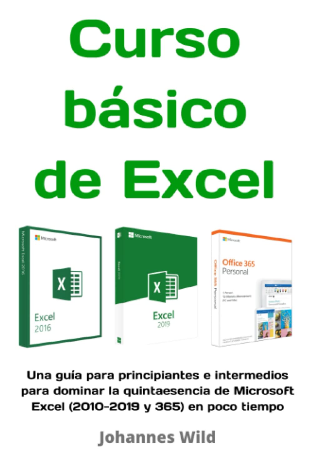 Libro: Curso básico de Excel: Una guía para principiantes e intermedios para dominar la quintaesencia de Microsoft Excel (2010-2019 y 365) en poco tiempo (Spanish Edition)