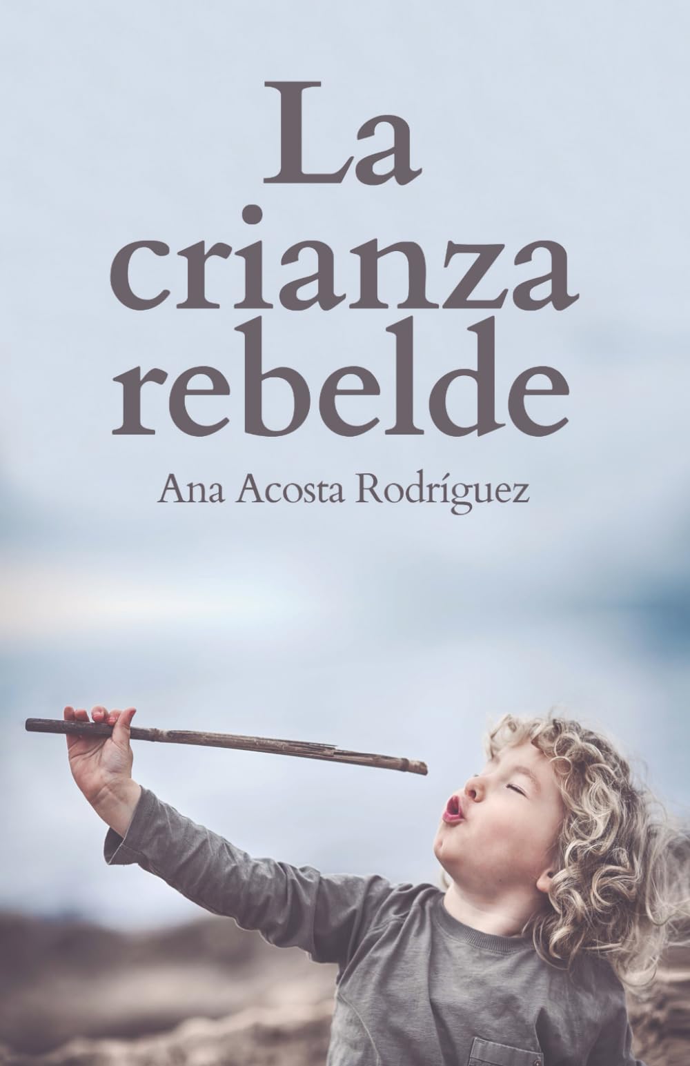 Libro: La Crianza Rebelde: Educar desde el respeto, la consciencia y la empatía