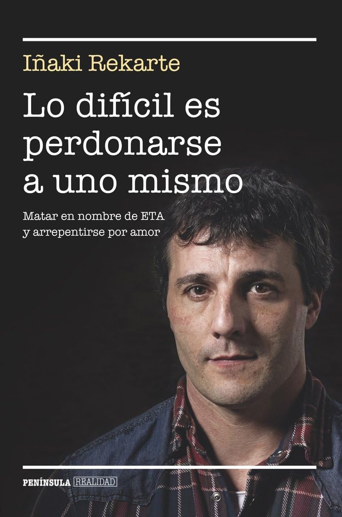 Libro: Lo difícil es perdonarse a uno mismo: Matar en nombre de ETA y arrepentirse por amor (BIOGRAFÍA Y MEMORIAS)