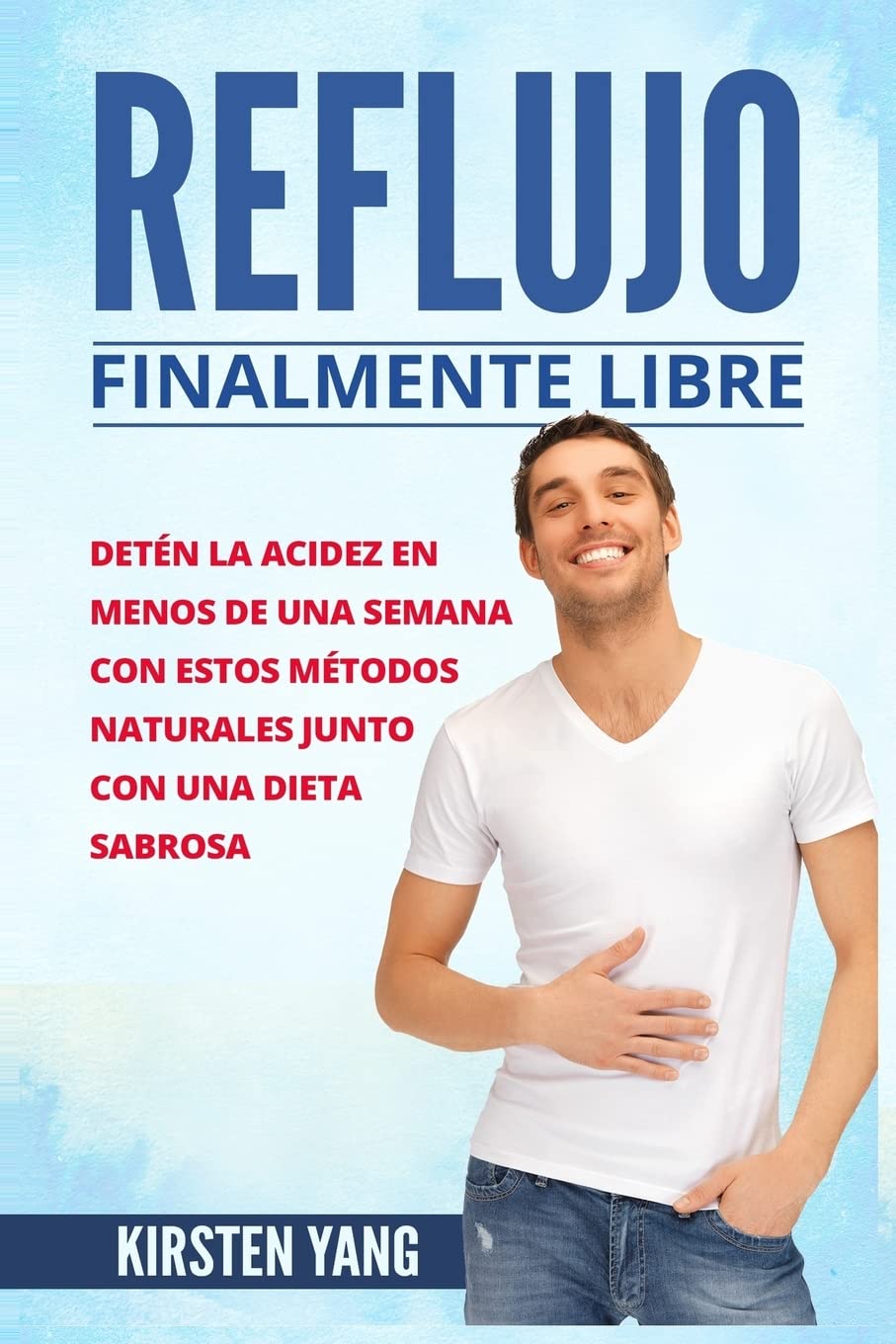 Libro: Reflujo: Finalmente libre: Deten la acidez y acido excesivo en menos de una semana con estos metodos naturales junto con una dieta sabrosa (Acid Reflux en Español/ Acid Reflux Spanish Book Version)