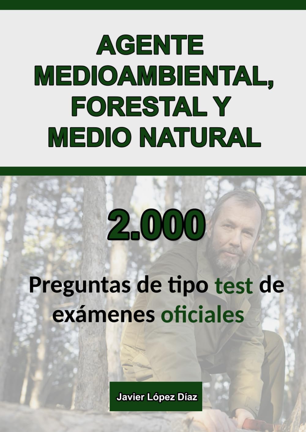 Libro: Oposiciones a Agente Medioambiental, Forestal y Medio Natural: 2.000 Preguntas de Test Resueltas de Exámenes Oficiales de Años Anteriores