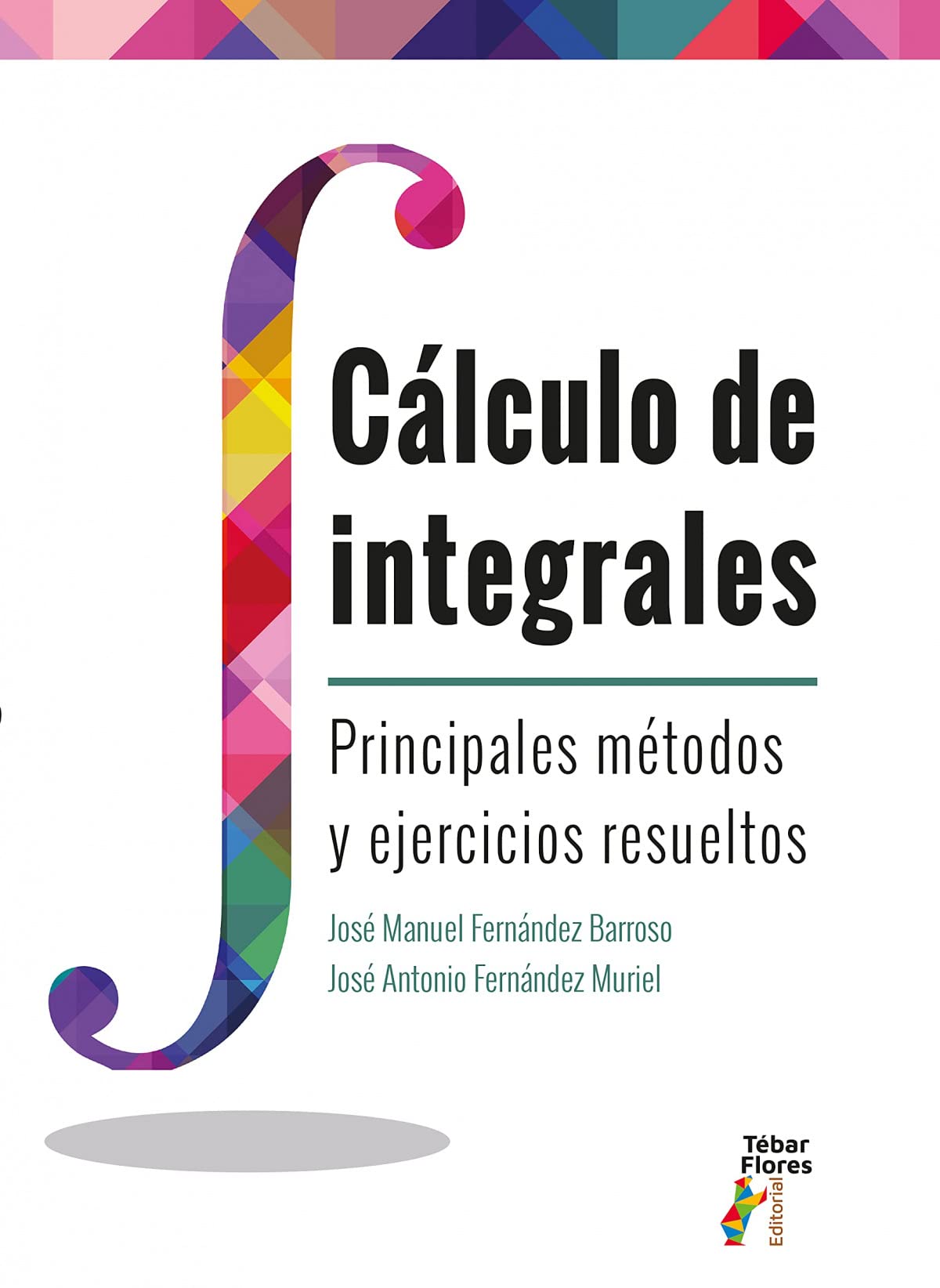 Libro: Cálculo de Integrales: Principales métodos y ejercicios resueltos