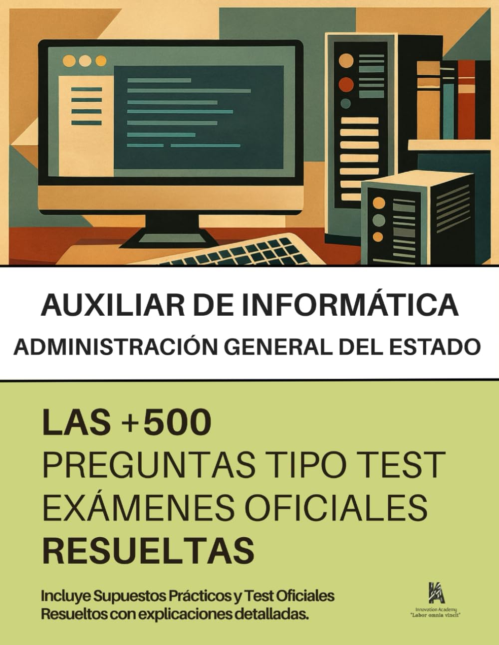 Libro: Oposiciones a TÉCNICO AUXILIAR DE INFORMÁTICA: RESUELTAS Paso a Paso + 500 PREGUNTAS tipo TEST - Incluidos SUPUESTOS PRÁCTICOS - de exámenes oficiales.