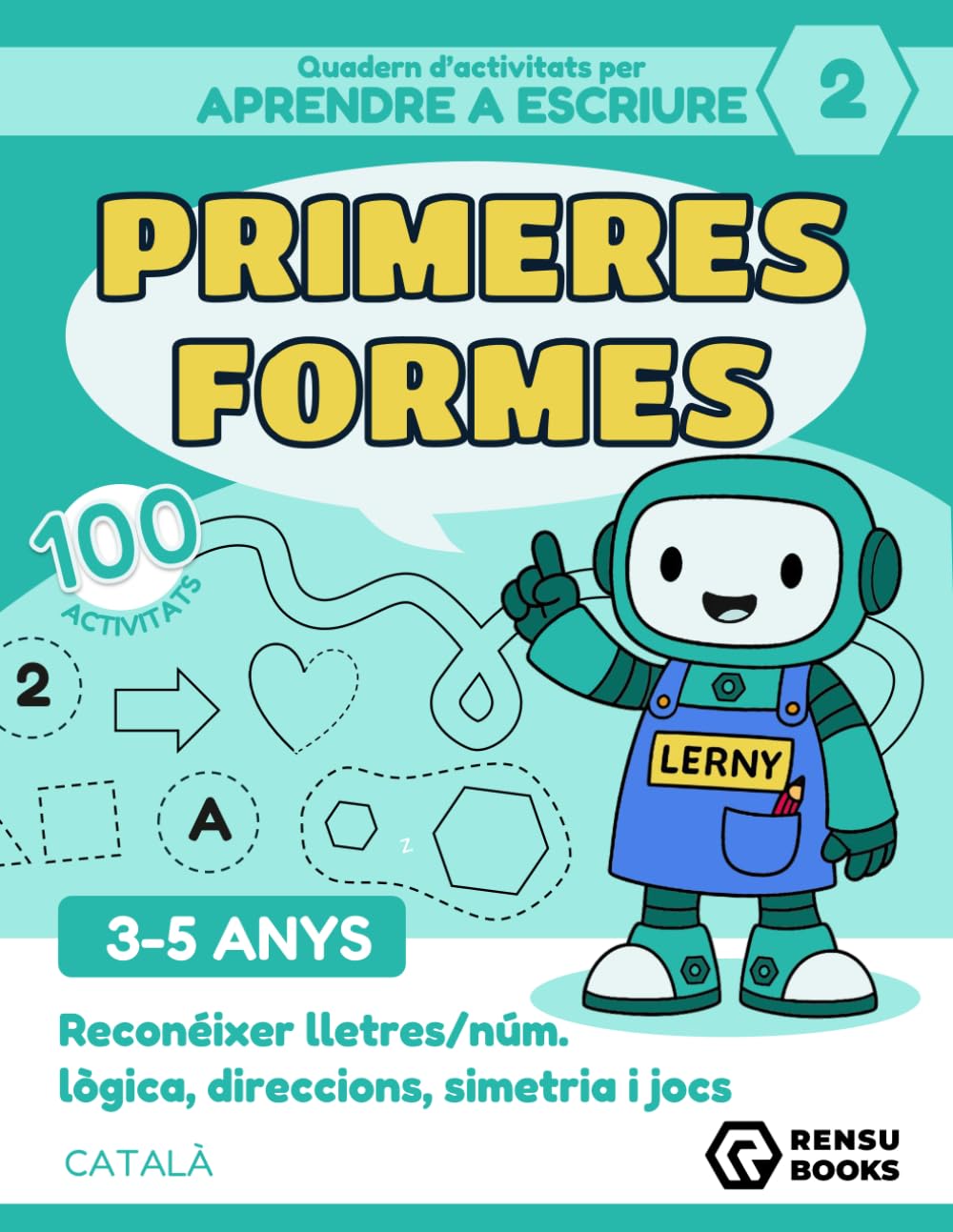 Libro: Quadern d'activitats - Aprendre a escriure amb Lerny el robot Nº2: Primeres Formes: 100 activitats de grafomotricitat · Reconèixer lletres i números · ... simetria, lògica i direccions · 3 a 5 anys