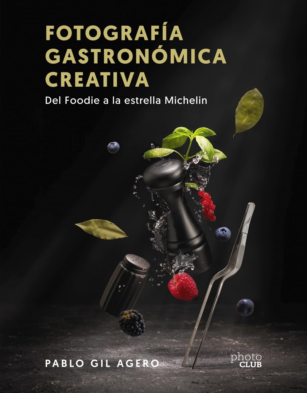 Libro: Fotografía gastronómica creativa. Del Foodie a la estrella Michelin (PHOTOCLUB)