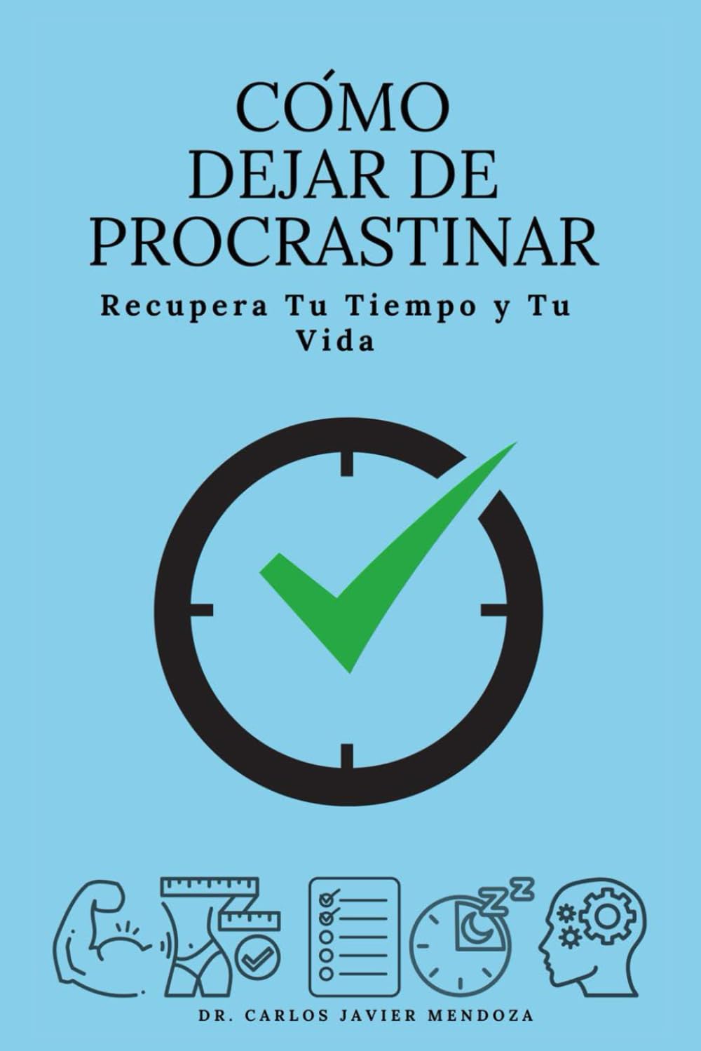 Libro: cómo dejar de procrastinar: recupera tu tiempo y tu vida (Spanish Edition)
