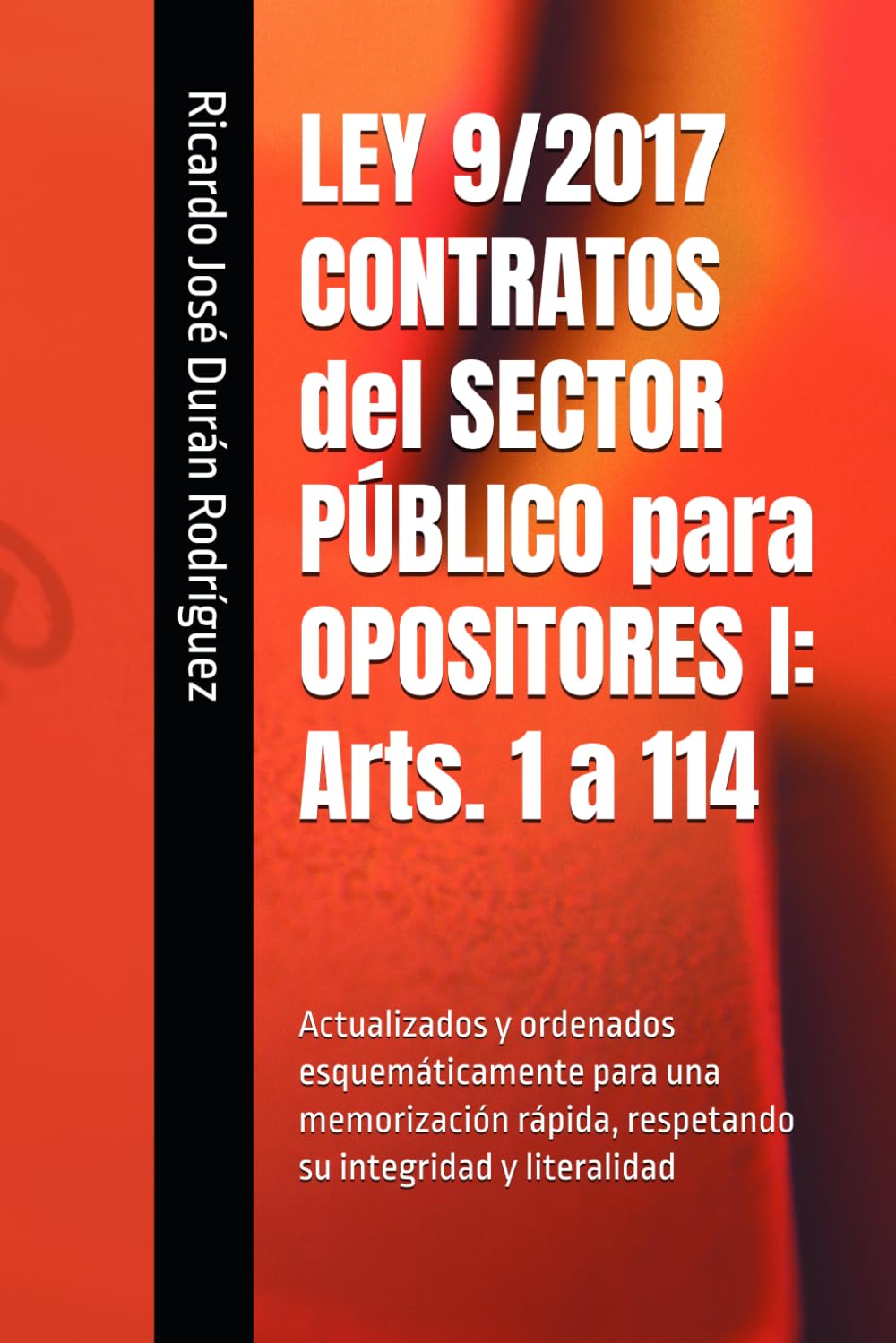 Libro: LEY 9/2017 CONTRATOS del SECTOR PÚBLICO para OPOSITORES I: Arts. 1 a 114: Actualizados y ordenados esquemáticamente para una memorización rápida, respetando su integridad y literalidad