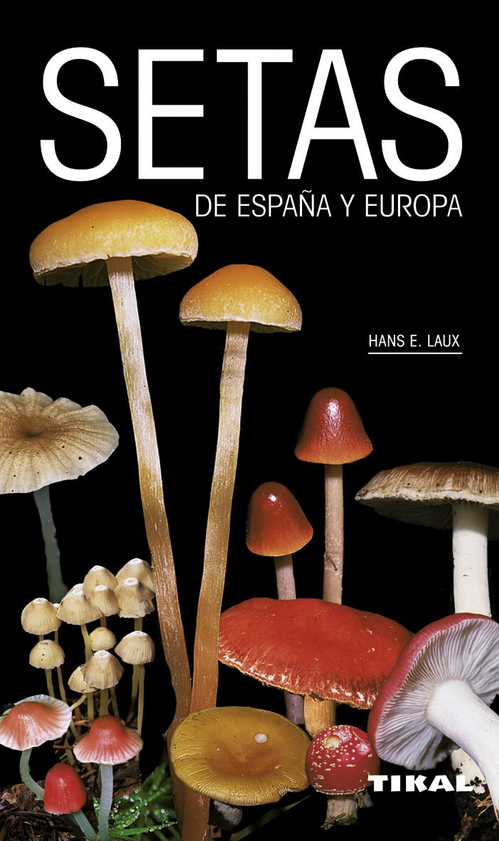 Libro: Tikal - Setas de España y Europa: Todas las setas comestibles así como sus afines tóxicas / All Edible Mushrooms and Their Related Toxic