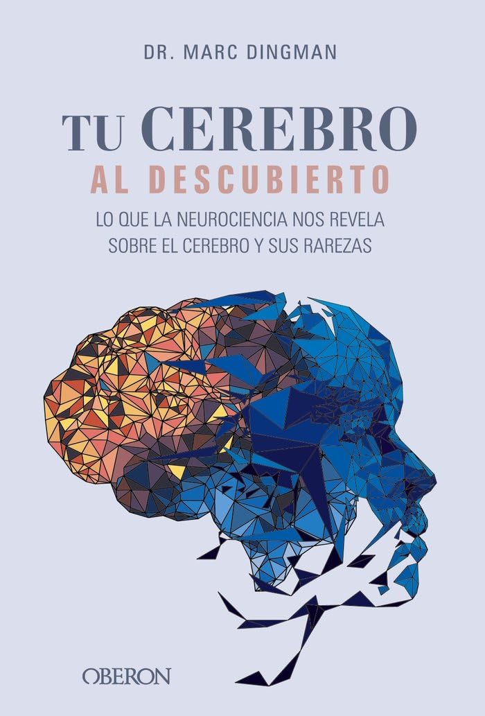 Libro: Tu cerebro al descubierto. Lo que la neurociencia nos revela sobre el cerebro y sus rarezas (Libros singulares)