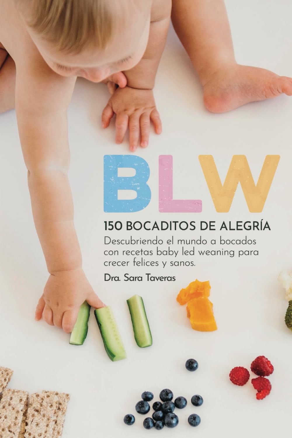 Libro: BLW | 150 Bocaditos de alegría. Guia completa de iniciación al Baby Led Weaning con 150 recetas para crecer felices y sanos, descubriendo el mundo a ... una experiencia exitosa. (Spanish Edition)