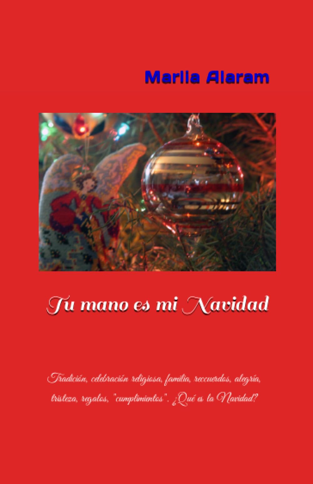 Libro: Tu mano es mi Navidad.: Tradición, celebración religiosa, familia, recuerdos, alegría, tristeza, regalos, "cumplimientos"..., ¿qué es eso... de la Navidad? (Spanish Edition)