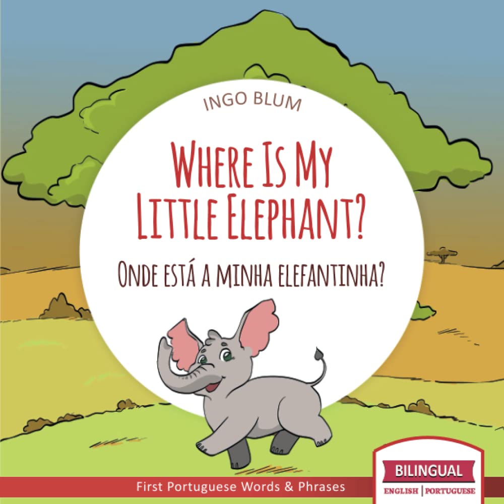 Libro: Where Is My Little Elephant - Onde está a minha elefantinha?: Bilingual English Portuguese Picture Book for Children Ages 2-4 incl. Coloring Pics (Where Is...? - Onde está...?)