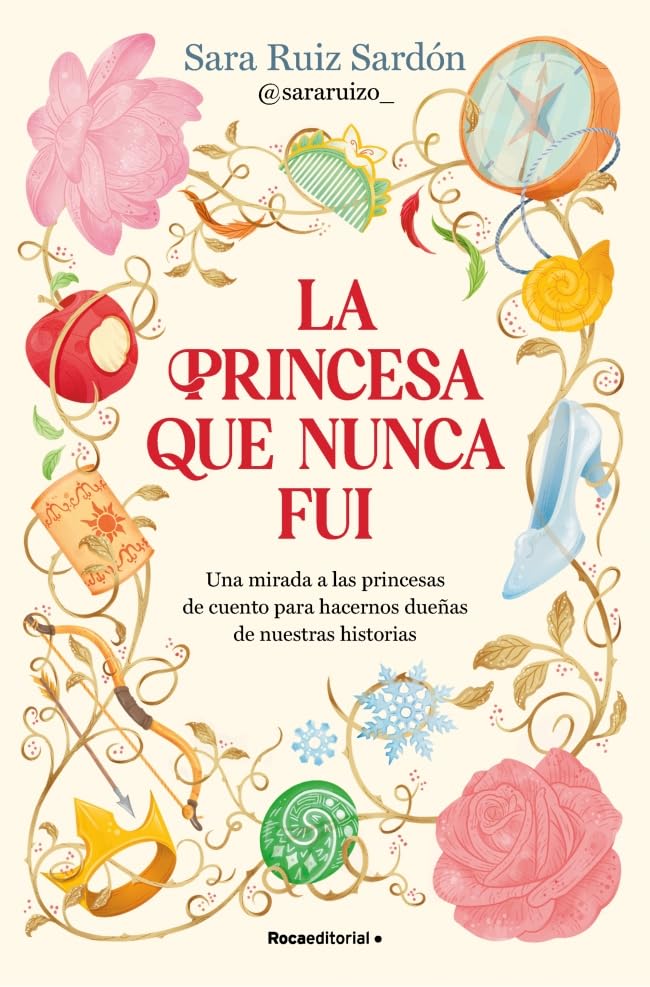 Libro: La princesa que nunca fui: Una mirada a las princesas de cuento para hacernos dueñas de nuestras historias (No ficción)