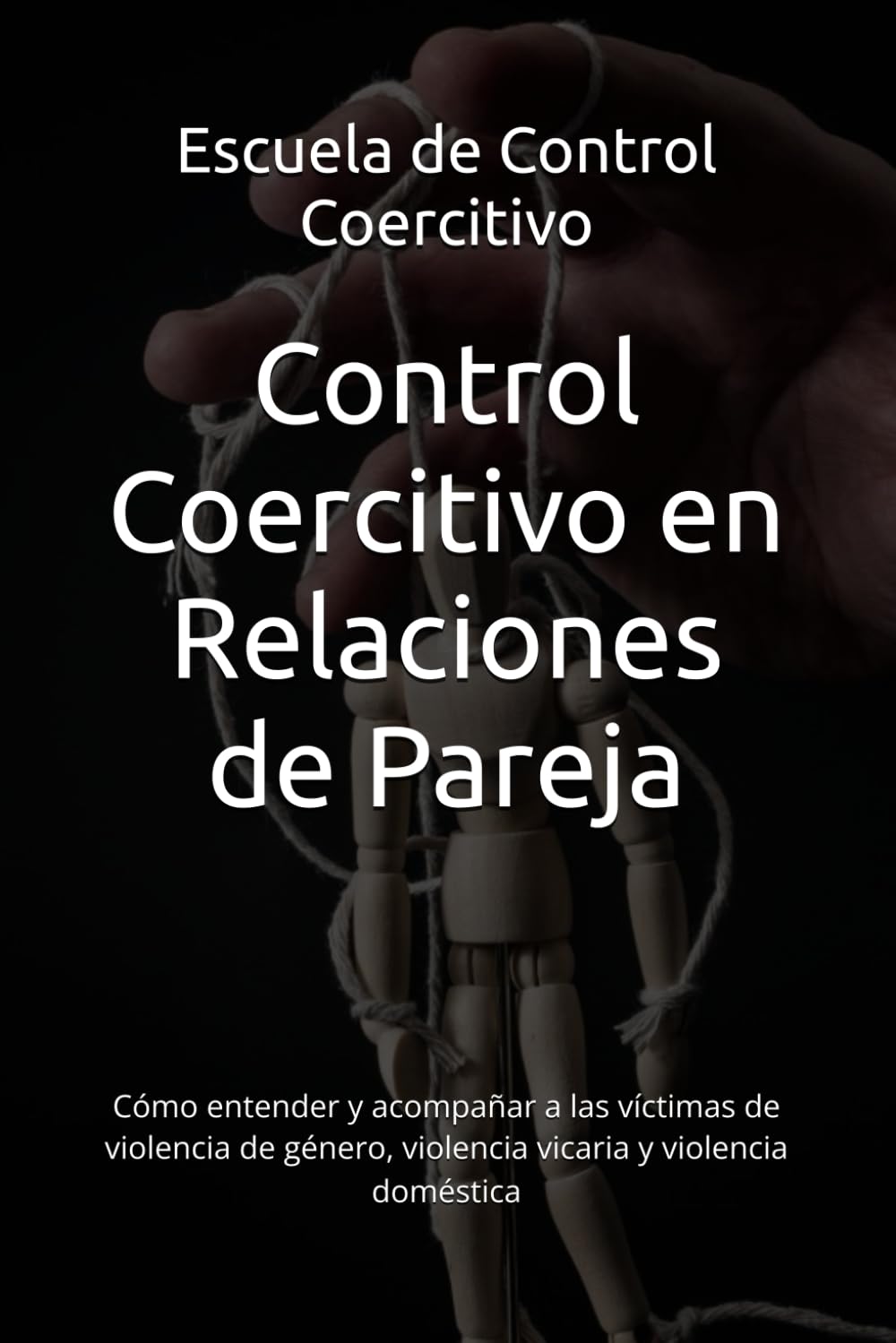 Libro: Control Coercitivo en Relaciones de Pareja: Cómo entender y acompañar a las víctimas de violencia de género, violencia vicaria y violencia doméstica